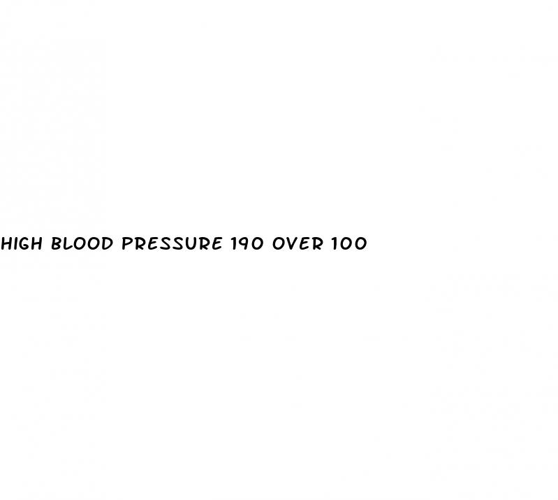 high blood pressure 190 over 100
