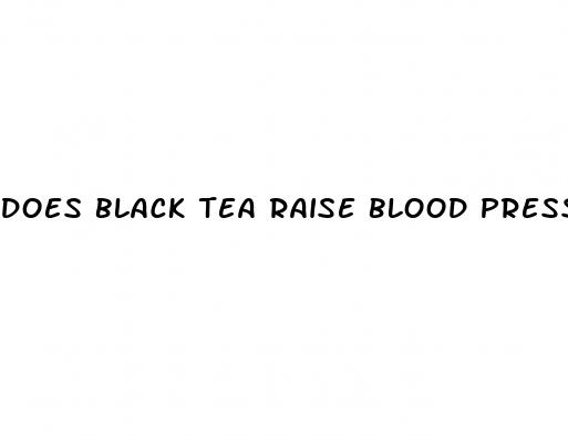 does black tea raise blood pressure