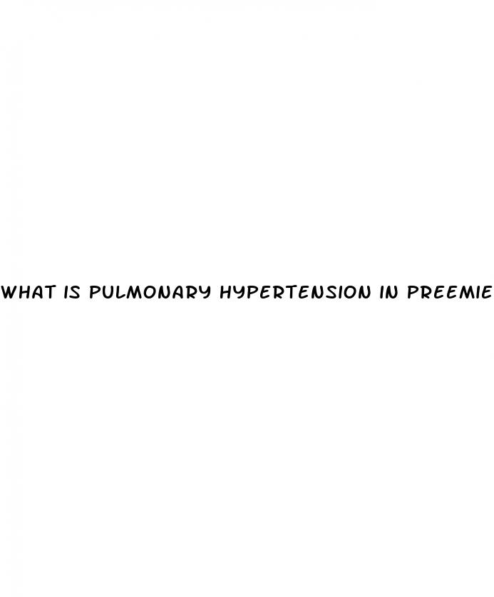 what is pulmonary hypertension in preemies