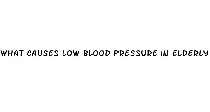 what causes low blood pressure in elderly woman