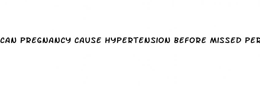 can pregnancy cause hypertension before missed period