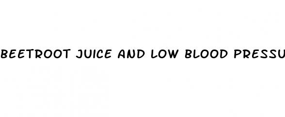 beetroot juice and low blood pressure