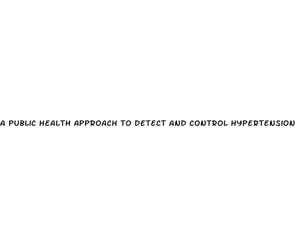 a public health approach to detect and control hypertension