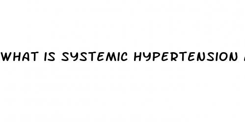 what is systemic hypertension and how is it caused