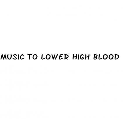 music to lower high blood pressure
