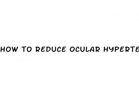how to reduce ocular hypertension