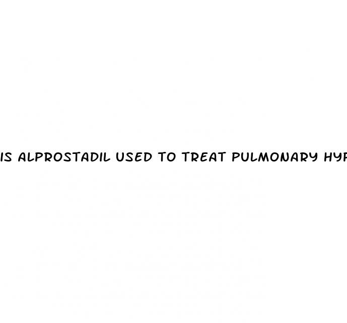 is alprostadil used to treat pulmonary hypertension