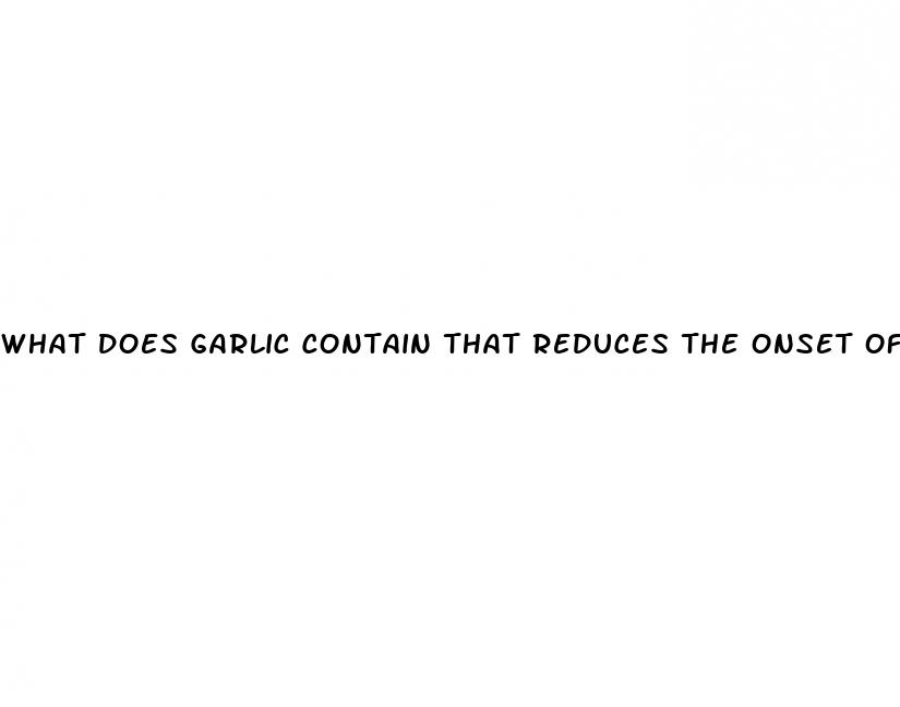 what does garlic contain that reduces the onset of hypertension