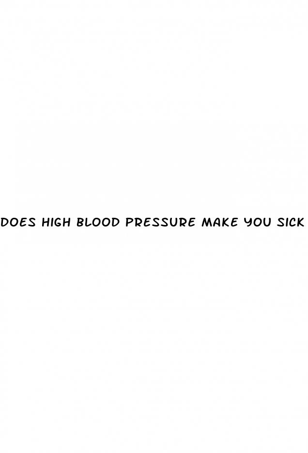 does high blood pressure make you sick
