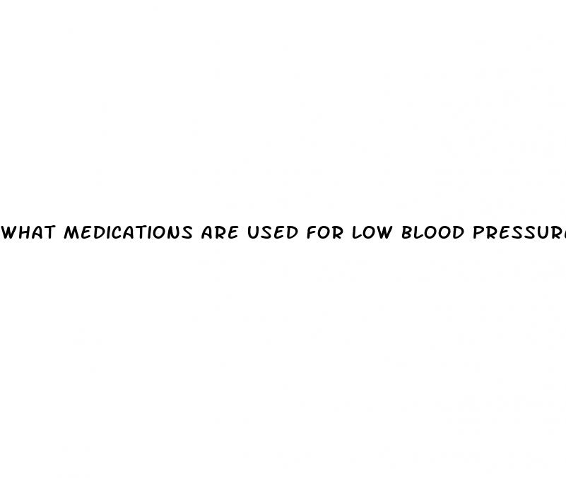 what medications are used for low blood pressure
