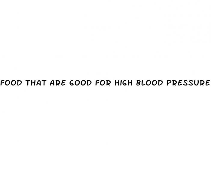 food that are good for high blood pressure and cholesterol