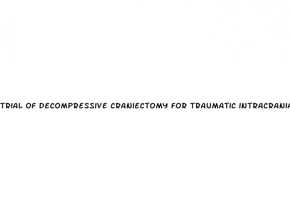 trial of decompressive craniectomy for traumatic intracranial hypertension