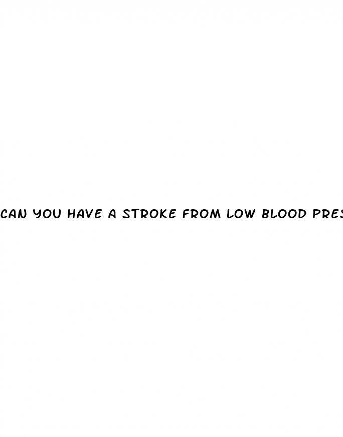 can you have a stroke from low blood pressure