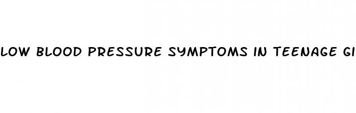 low blood pressure symptoms in teenage girl