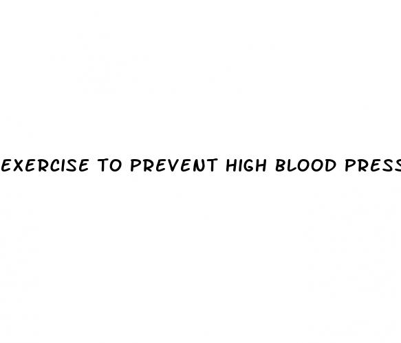exercise to prevent high blood pressure