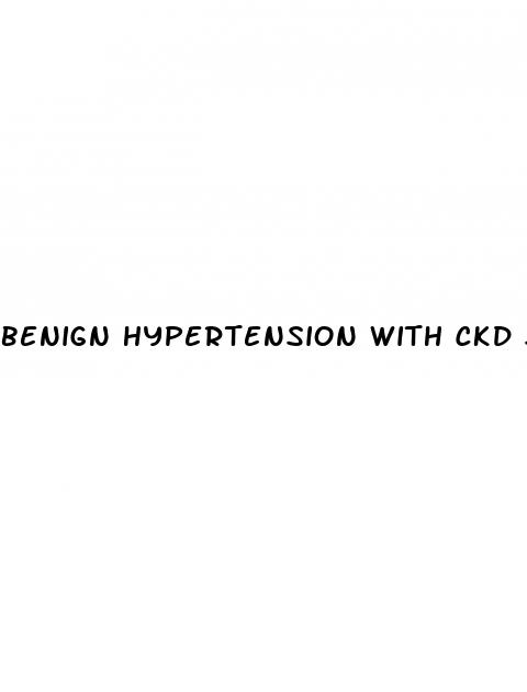 benign hypertension with ckd stage 3