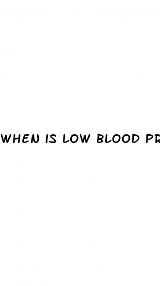 when is low blood pressure bad