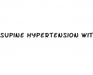 supine hypertension with orthostatic hypotension