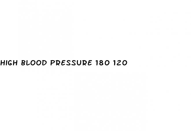 high blood pressure 180 120