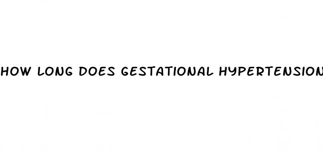 how long does gestational hypertension last after delivery