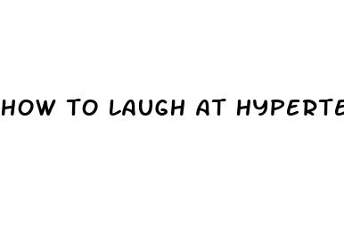 how to laugh at hypertension