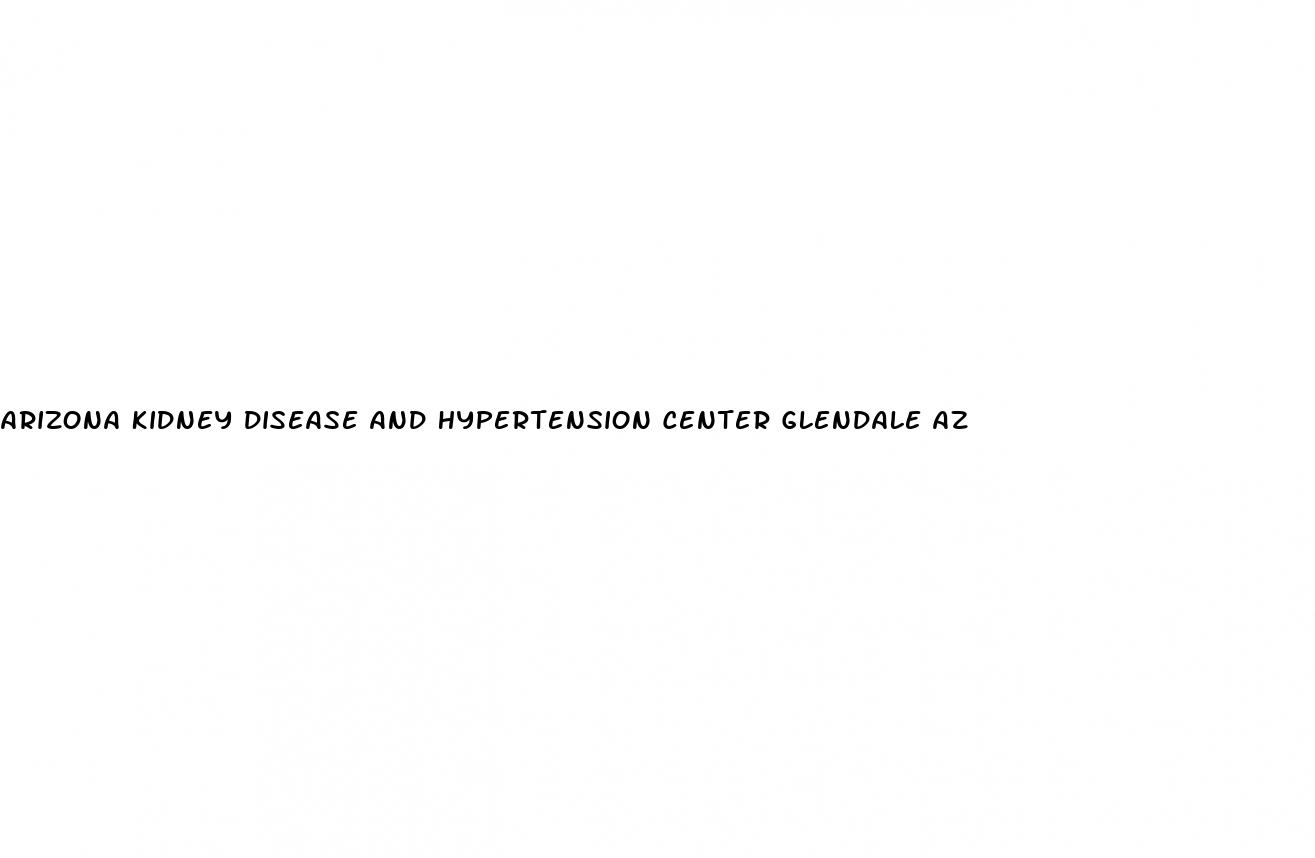 arizona kidney disease and hypertension center glendale az