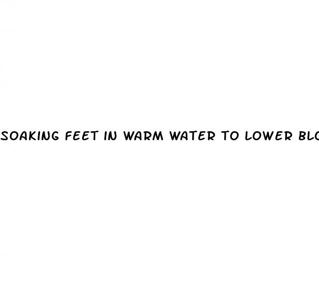soaking feet in warm water to lower blood pressure