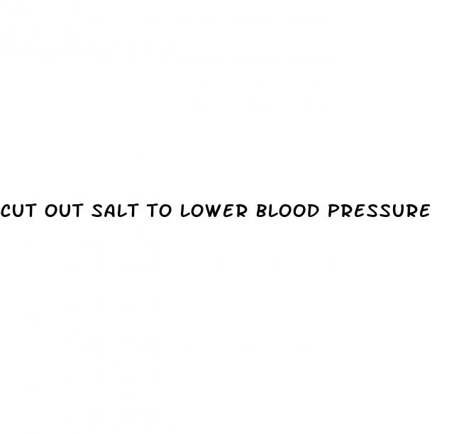 cut out salt to lower blood pressure