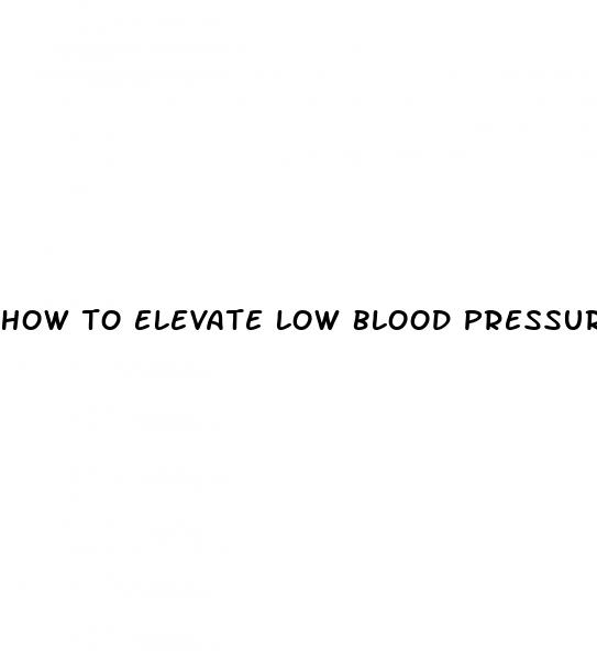 how to elevate low blood pressure