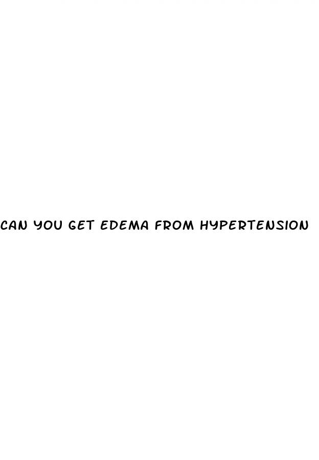 can you get edema from hypertension
