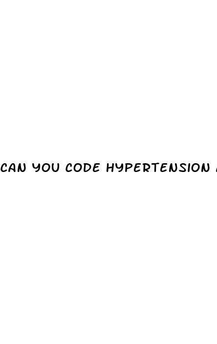 can you code hypertension and hypertensive heart disease together
