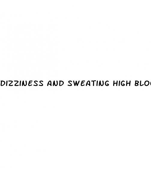 dizziness and sweating high blood pressure