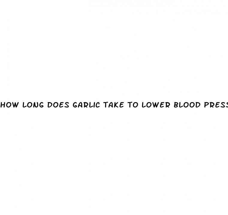 how long does garlic take to lower blood pressure