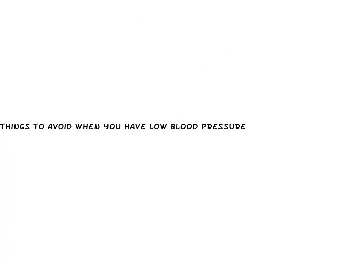 things to avoid when you have low blood pressure