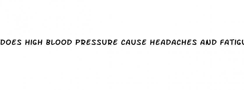 does high blood pressure cause headaches and fatigue