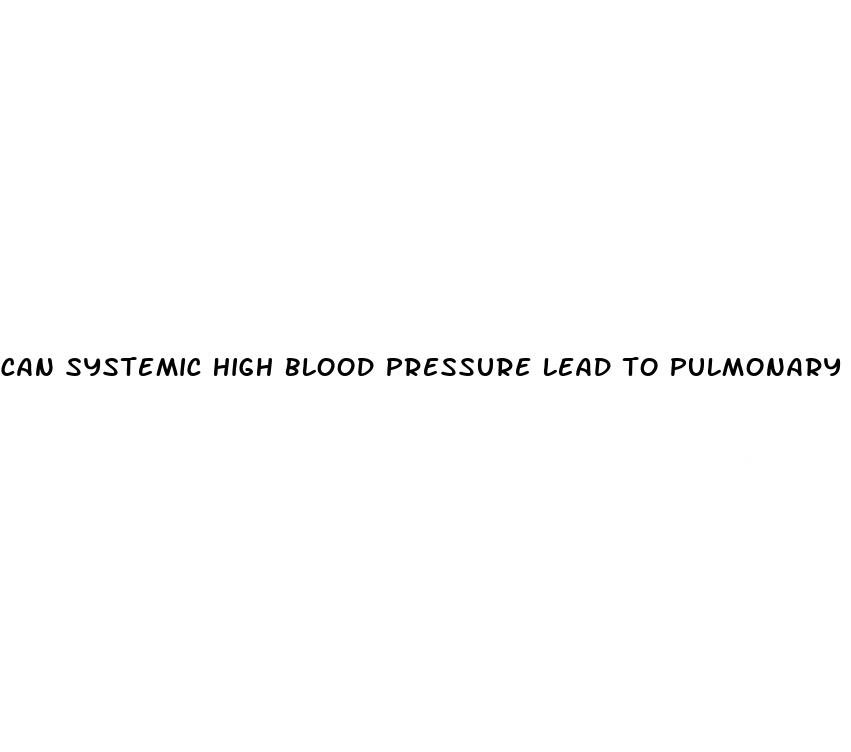 can systemic high blood pressure lead to pulmonary hypertension