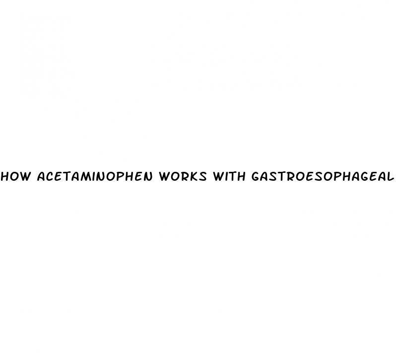 how acetaminophen works with gastroesophageal hypertension