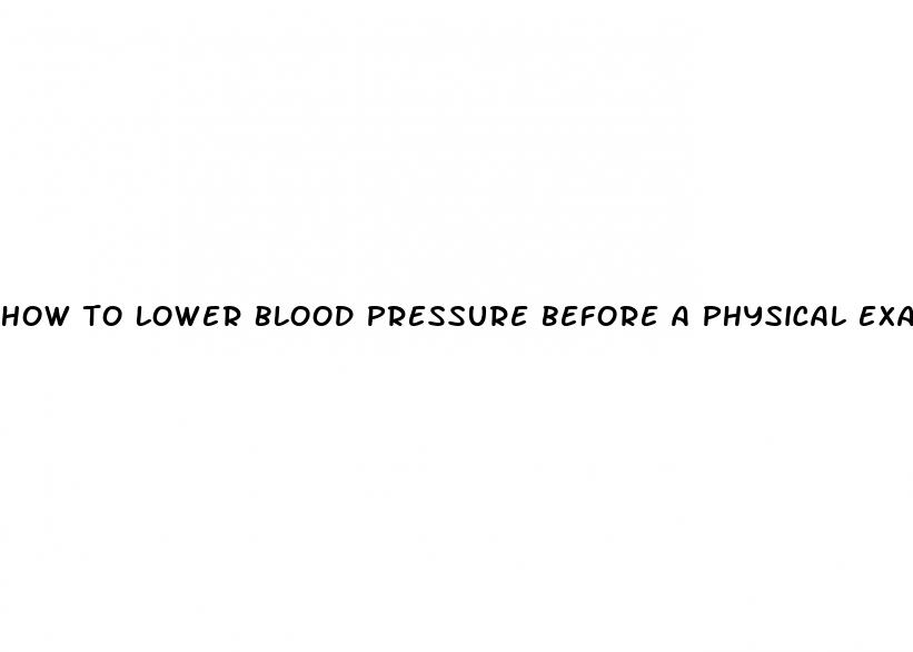 how to lower blood pressure before a physical exam