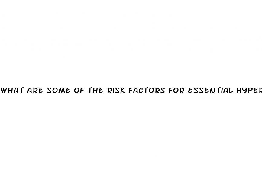 what are some of the risk factors for essential hypertension