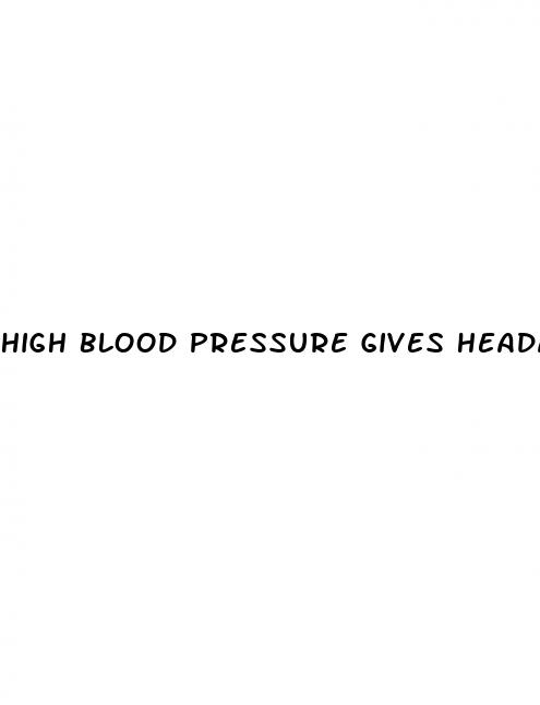 high blood pressure gives headaches