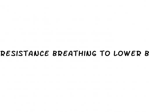 resistance breathing to lower blood pressure