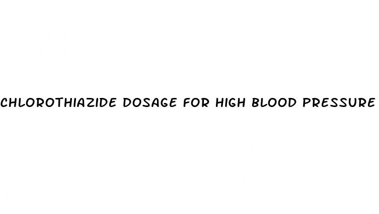 chlorothiazide dosage for high blood pressure