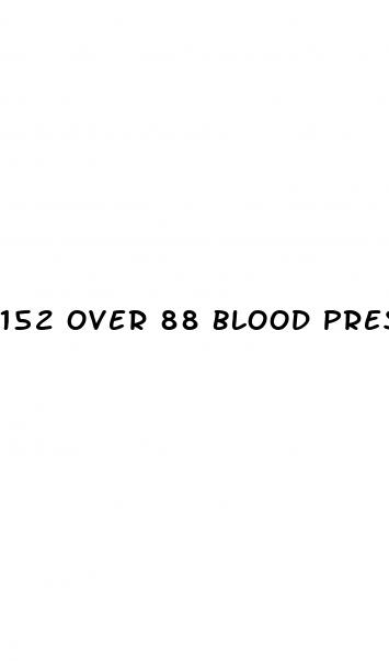 152 over 88 blood pressure