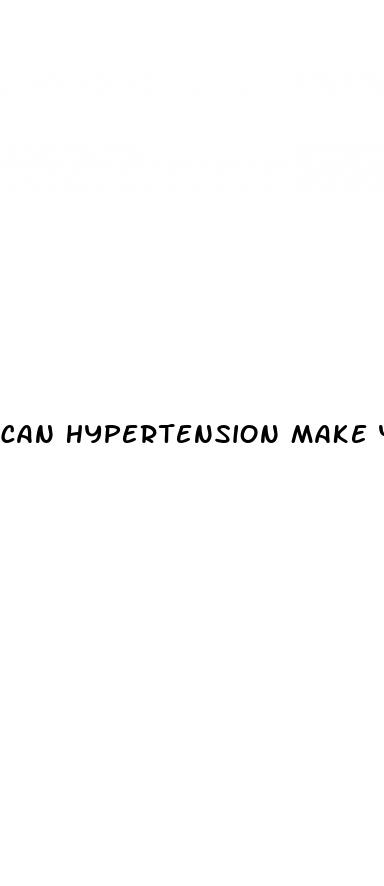 can hypertension make you feel ill