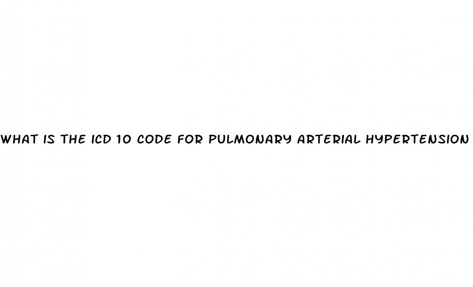 what is the icd 10 code for pulmonary arterial hypertension