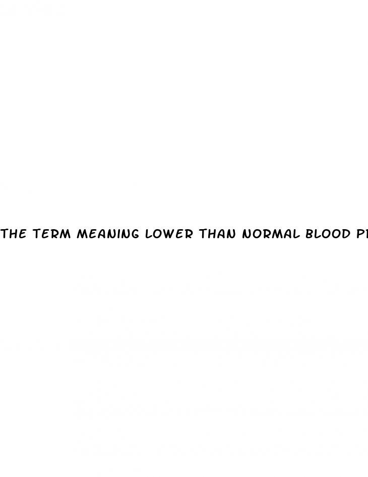 the term meaning lower than normal blood pressure is