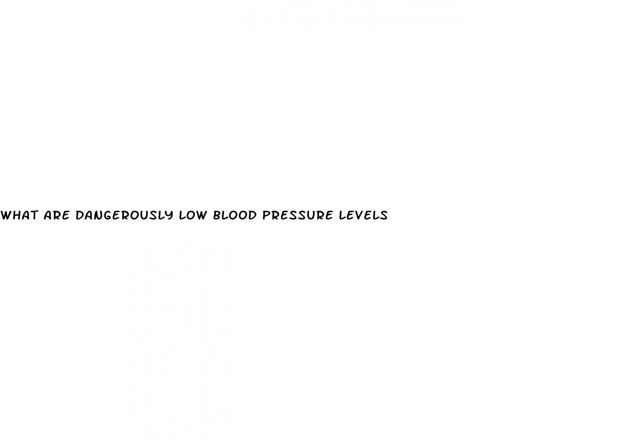what are dangerously low blood pressure levels
