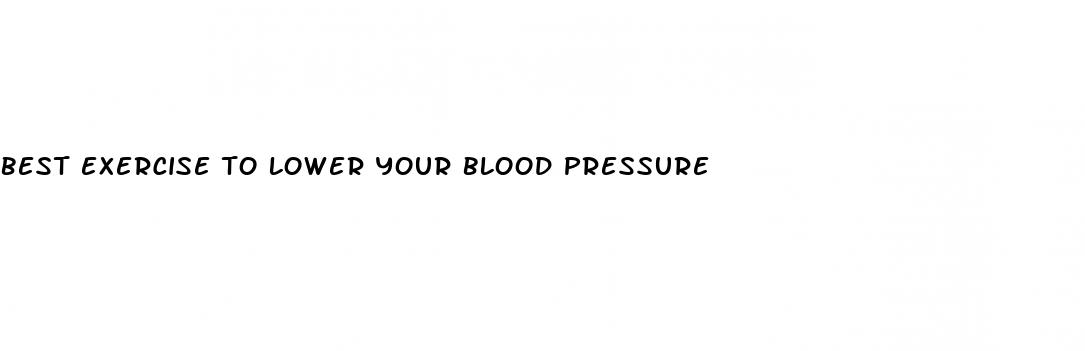 best exercise to lower your blood pressure