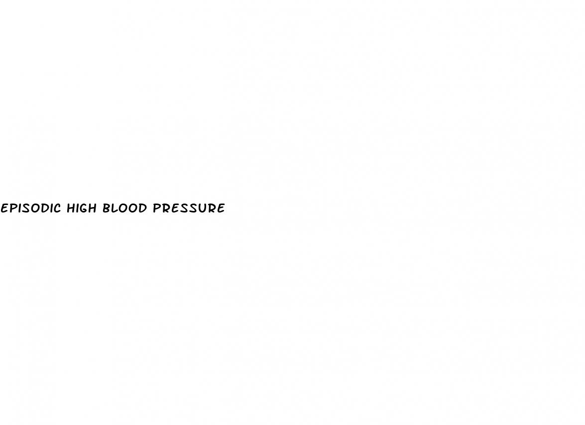 episodic high blood pressure