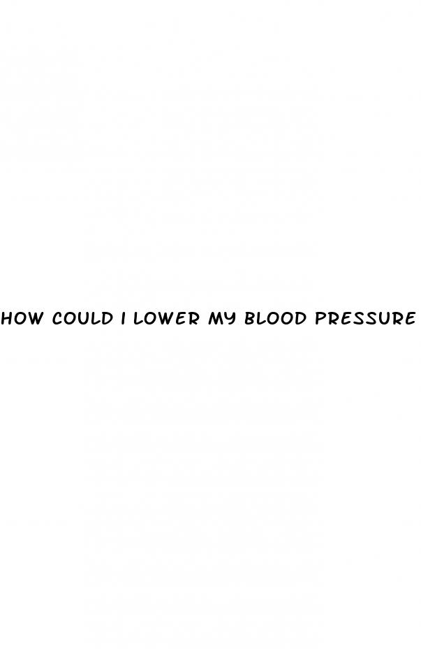 how could i lower my blood pressure